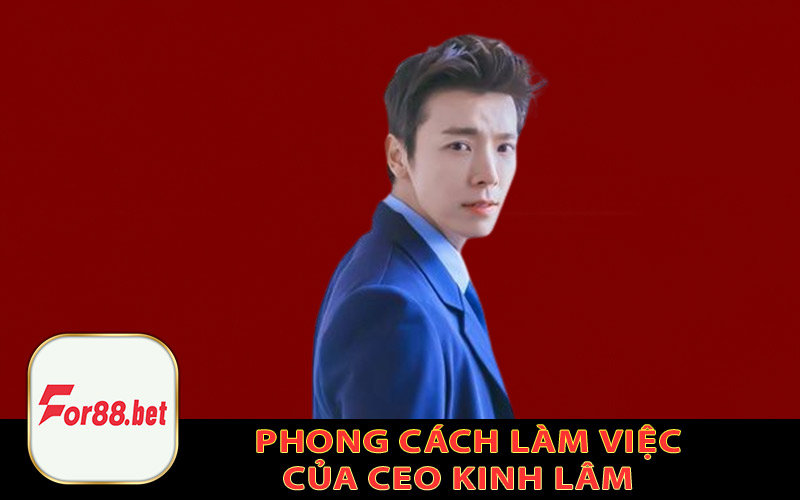 Phong cách làm việc của CEO Kinh Lâm