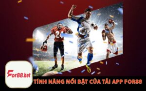 Tính Năng Nổi Bật Của Tải App For88